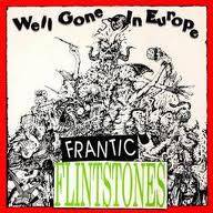 Frantic Flintstones : Well Gone In Europe